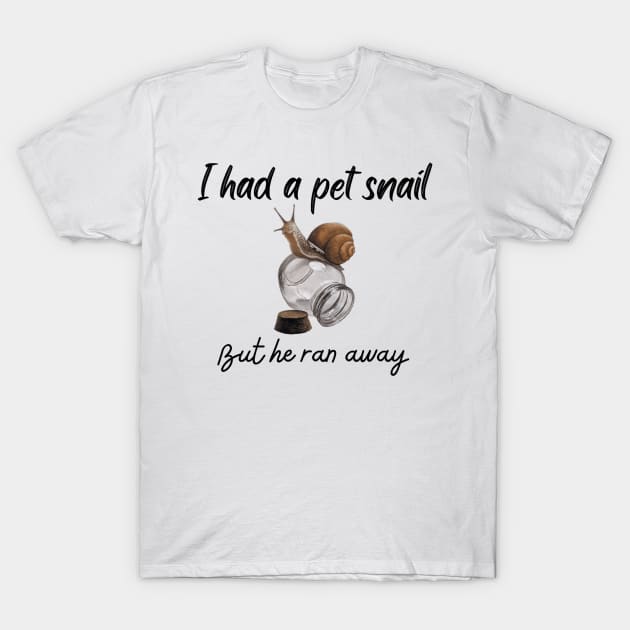 I had a pet snail but he ran away - Funny T-Shirt by LukjanovArt